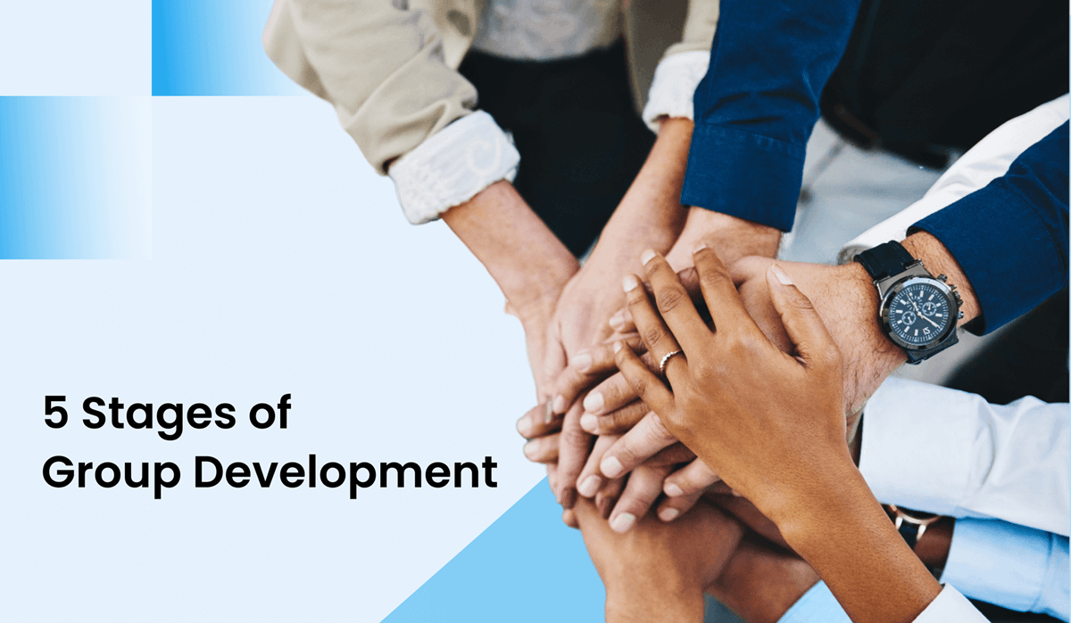 Understanding 5 stages of group development and how you should perform throughout the process